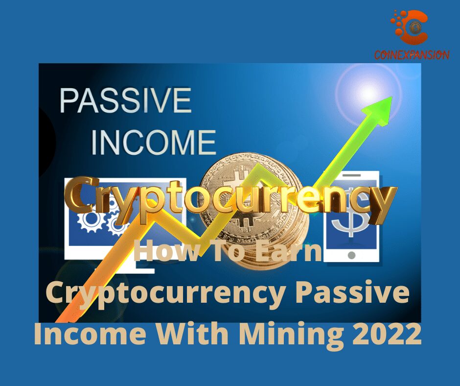 How To Earn Cryptocurrency Passive Income With Mining 2022