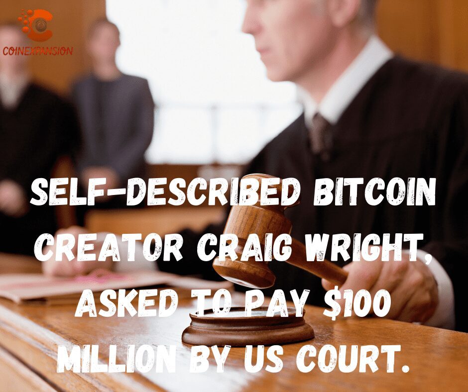 Self-Described Bitcoin Creator Craig Wright, Asked To Pay $100 Million By US Court.