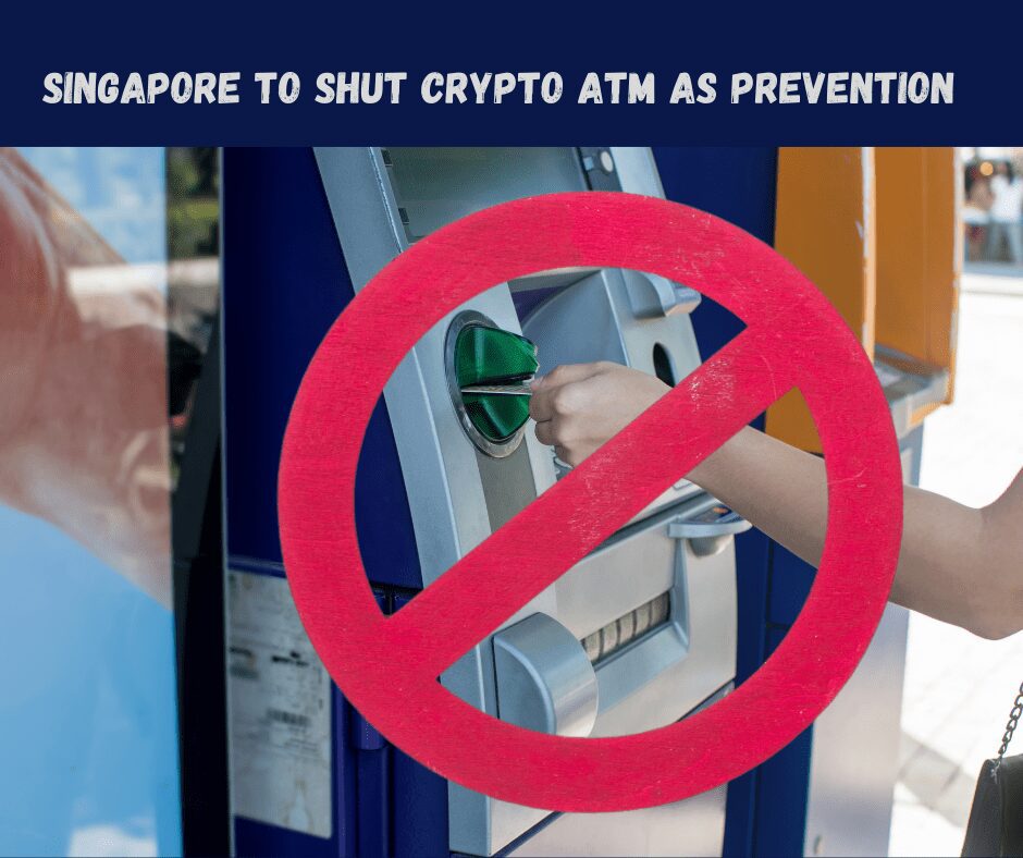 Singapore To Shut Crypto ATM As Prevention