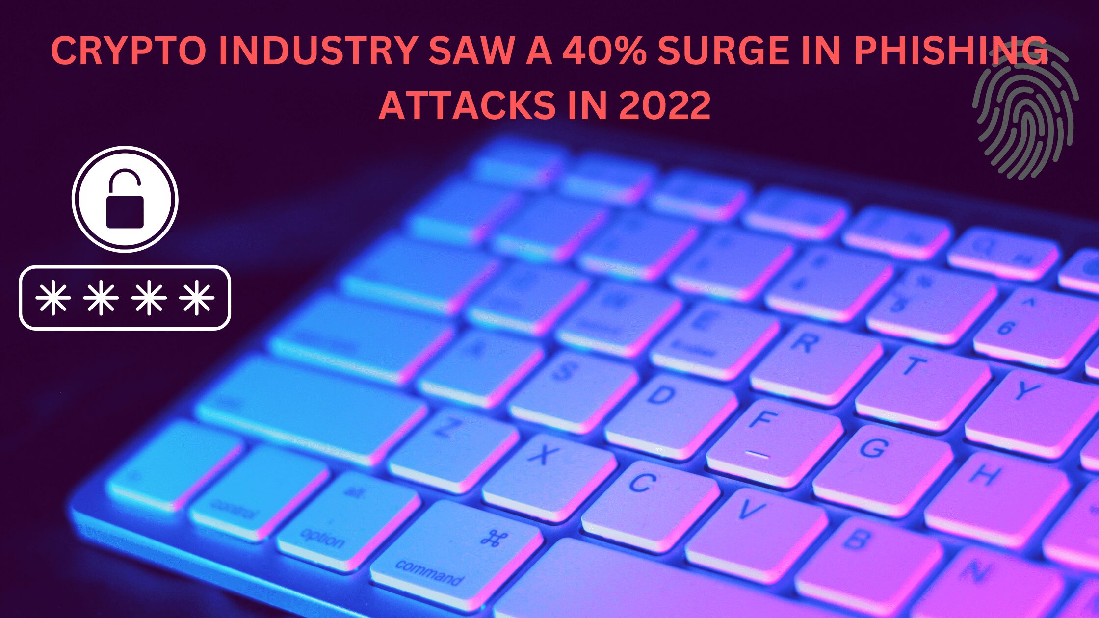 Crypto Phishing Attack increased by 40% in 2022