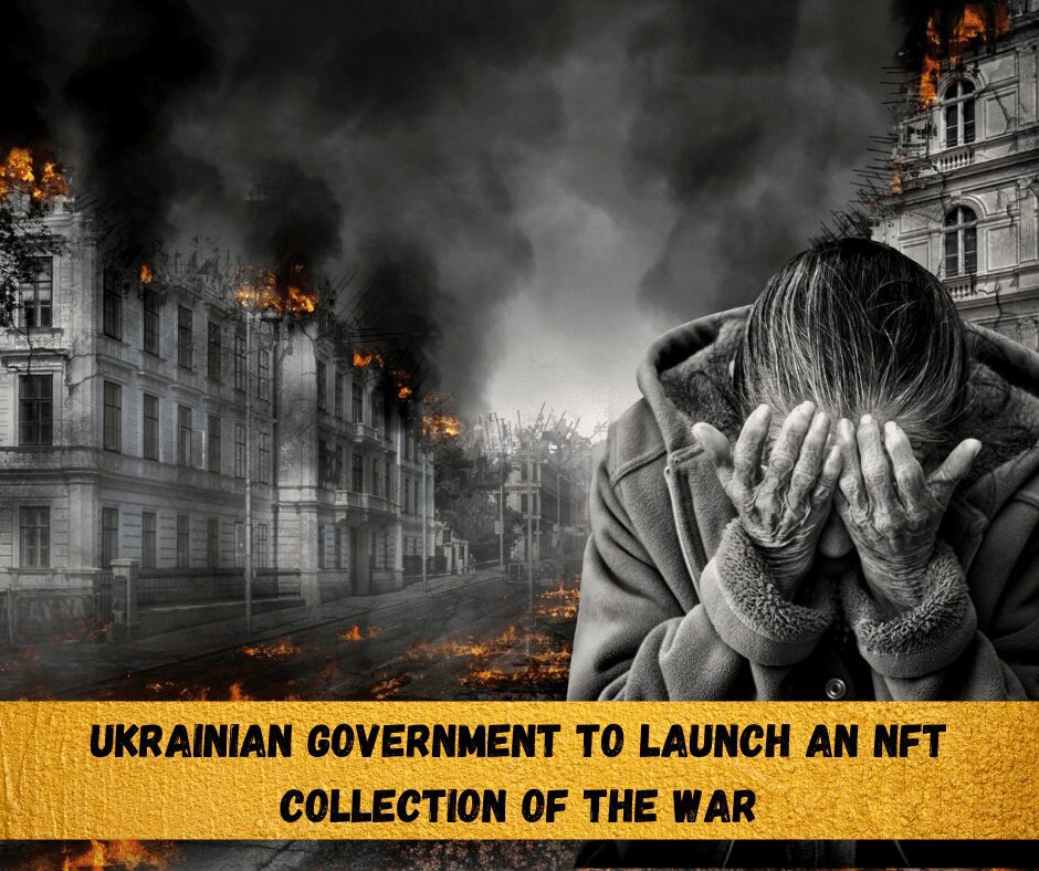 NFTs Collection of the war To Be Launch by Ukrainian Government