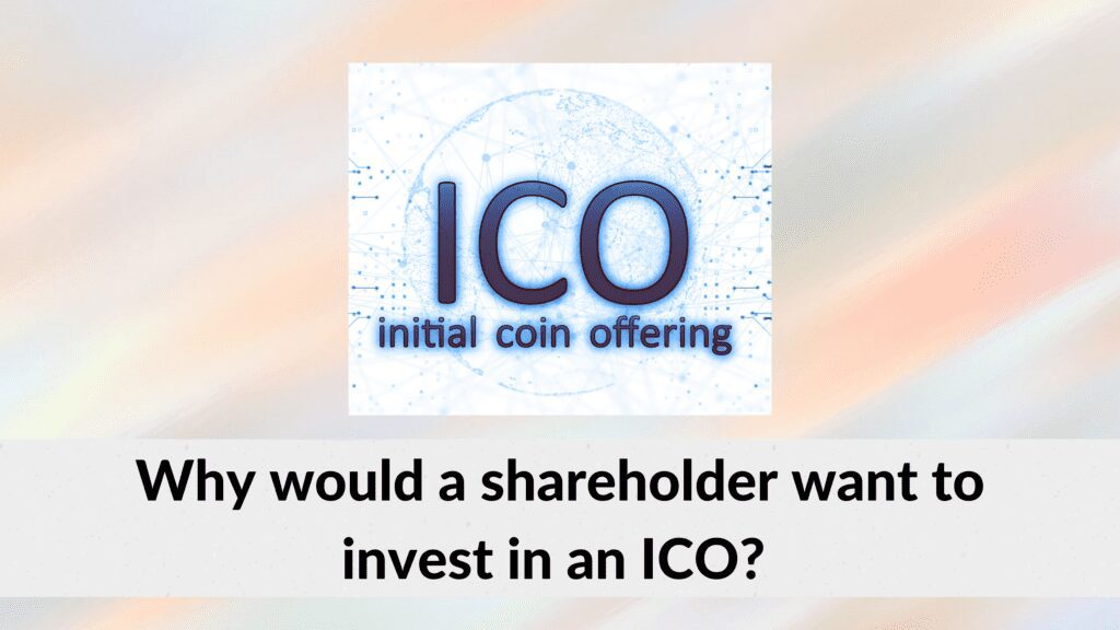 Why would a shareholder want to invest in an ICO